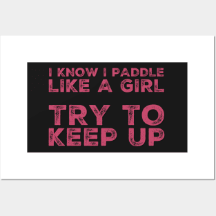 I know I Paddle Like a Girl Try to Keep Up Posters and Art